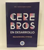 Cerebros en Desarrollo: Neurociencias y Crianza por Carina Castro Fumero
