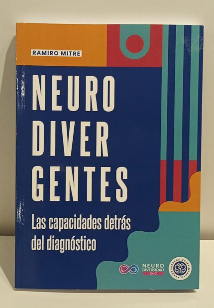 Neurodivergentes: Las capacidades detrás del diagnóstico Por Ramiro Mitre. Descubre un enfoque renovador y humano sobre el autismo.